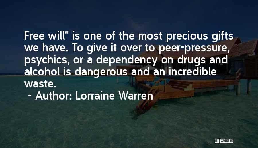 Lorraine Warren Quotes: Free Will Is One Of The Most Precious Gifts We Have. To Give It Over To Peer-pressure, Psychics, Or A