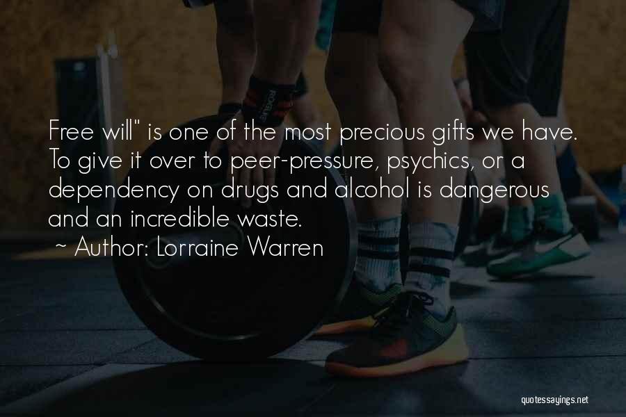 Lorraine Warren Quotes: Free Will Is One Of The Most Precious Gifts We Have. To Give It Over To Peer-pressure, Psychics, Or A
