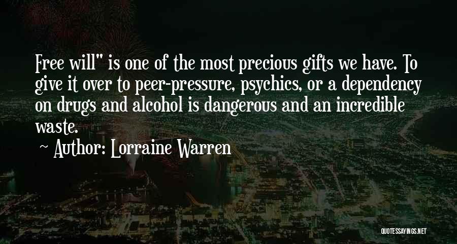 Lorraine Warren Quotes: Free Will Is One Of The Most Precious Gifts We Have. To Give It Over To Peer-pressure, Psychics, Or A