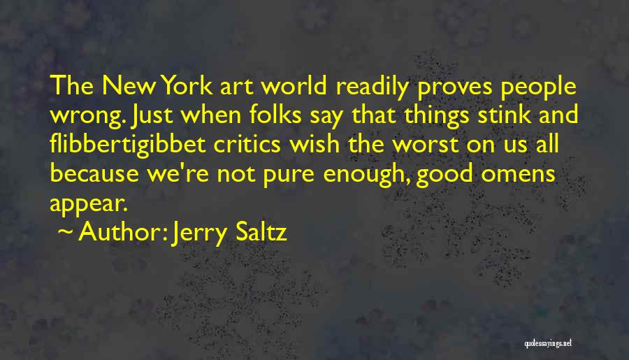 Jerry Saltz Quotes: The New York Art World Readily Proves People Wrong. Just When Folks Say That Things Stink And Flibbertigibbet Critics Wish