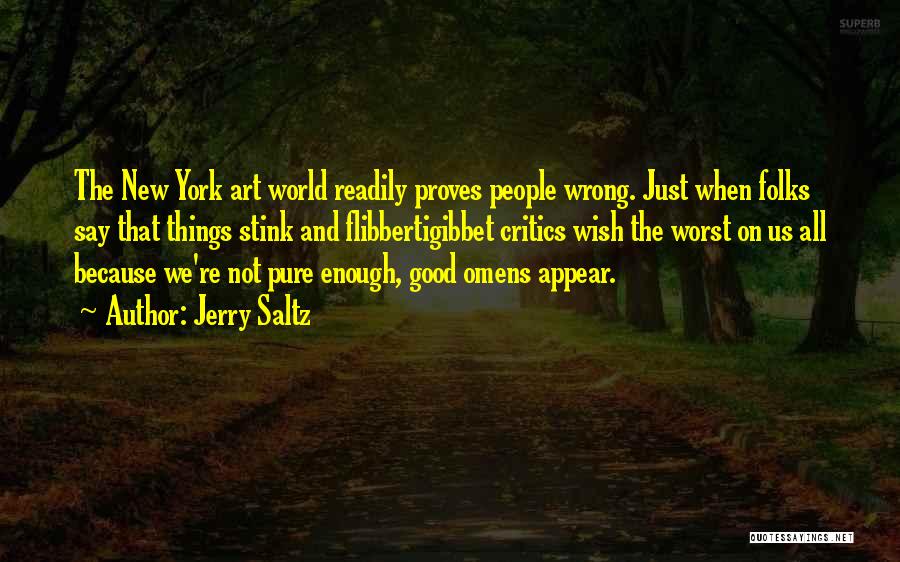 Jerry Saltz Quotes: The New York Art World Readily Proves People Wrong. Just When Folks Say That Things Stink And Flibbertigibbet Critics Wish
