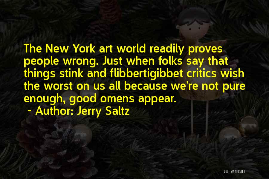 Jerry Saltz Quotes: The New York Art World Readily Proves People Wrong. Just When Folks Say That Things Stink And Flibbertigibbet Critics Wish