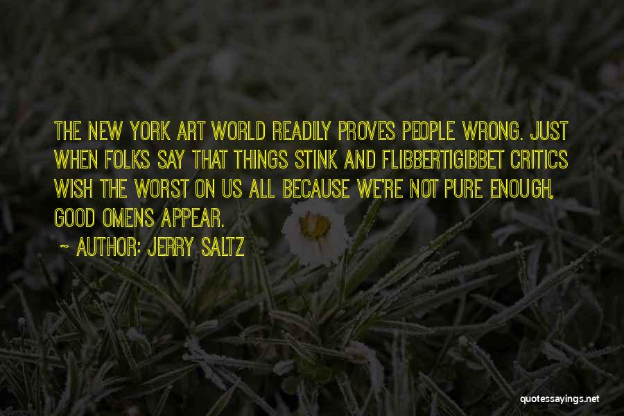 Jerry Saltz Quotes: The New York Art World Readily Proves People Wrong. Just When Folks Say That Things Stink And Flibbertigibbet Critics Wish