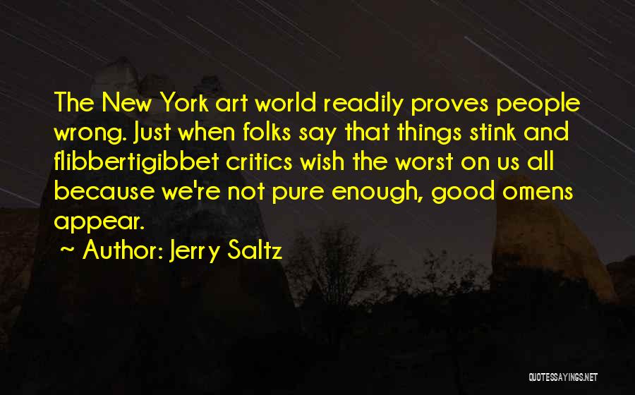 Jerry Saltz Quotes: The New York Art World Readily Proves People Wrong. Just When Folks Say That Things Stink And Flibbertigibbet Critics Wish