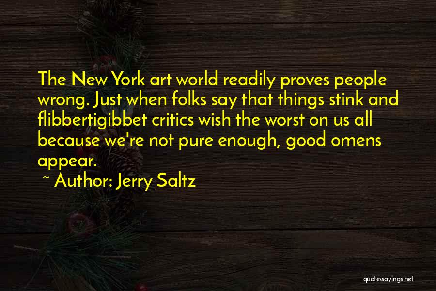 Jerry Saltz Quotes: The New York Art World Readily Proves People Wrong. Just When Folks Say That Things Stink And Flibbertigibbet Critics Wish
