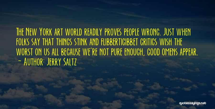 Jerry Saltz Quotes: The New York Art World Readily Proves People Wrong. Just When Folks Say That Things Stink And Flibbertigibbet Critics Wish