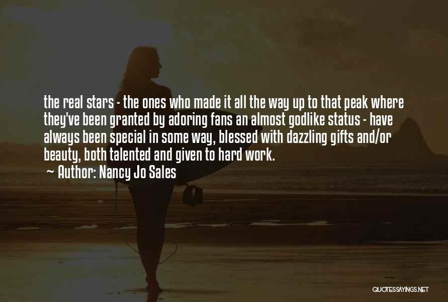 Nancy Jo Sales Quotes: The Real Stars - The Ones Who Made It All The Way Up To That Peak Where They've Been Granted