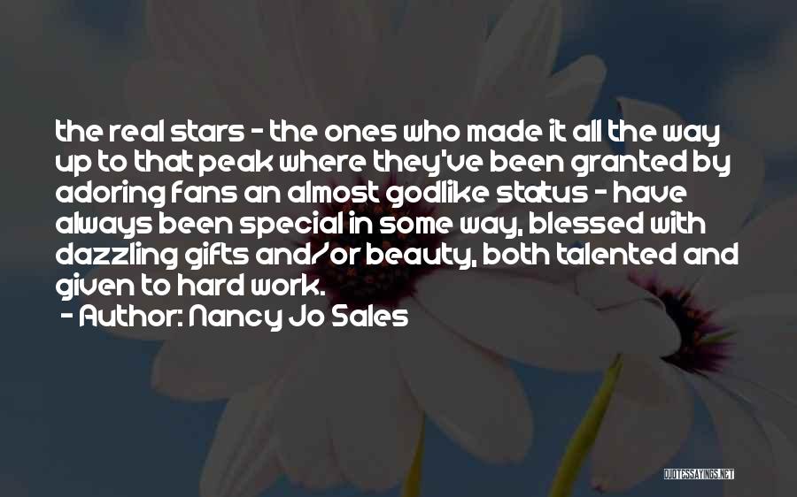 Nancy Jo Sales Quotes: The Real Stars - The Ones Who Made It All The Way Up To That Peak Where They've Been Granted