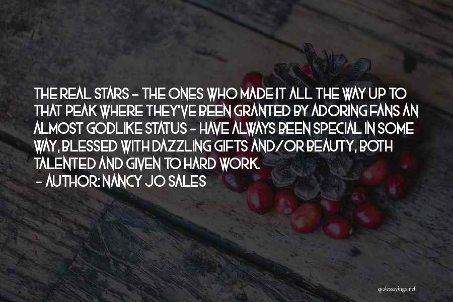 Nancy Jo Sales Quotes: The Real Stars - The Ones Who Made It All The Way Up To That Peak Where They've Been Granted