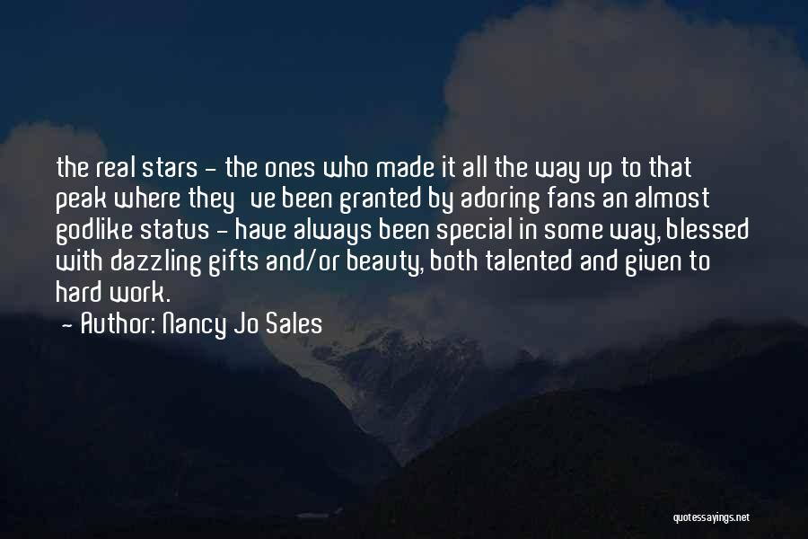 Nancy Jo Sales Quotes: The Real Stars - The Ones Who Made It All The Way Up To That Peak Where They've Been Granted