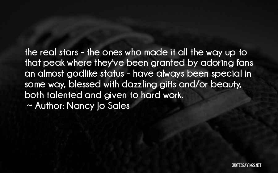 Nancy Jo Sales Quotes: The Real Stars - The Ones Who Made It All The Way Up To That Peak Where They've Been Granted