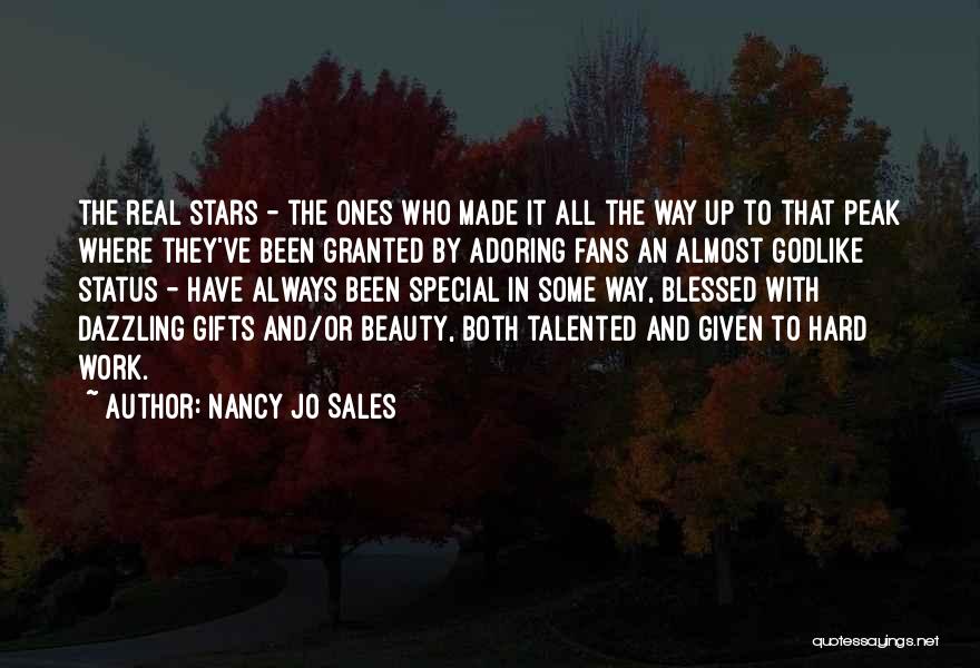 Nancy Jo Sales Quotes: The Real Stars - The Ones Who Made It All The Way Up To That Peak Where They've Been Granted