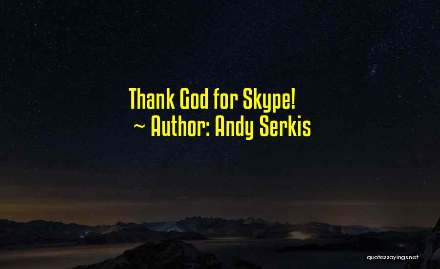 Andy Serkis Quotes: Thank God For Skype!