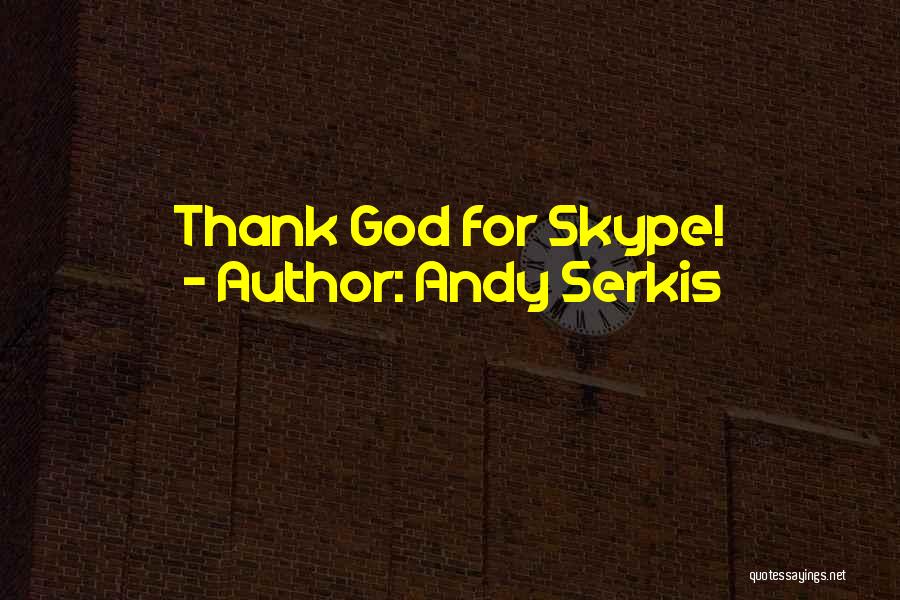 Andy Serkis Quotes: Thank God For Skype!