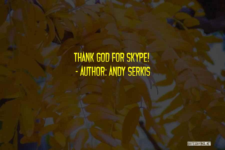 Andy Serkis Quotes: Thank God For Skype!
