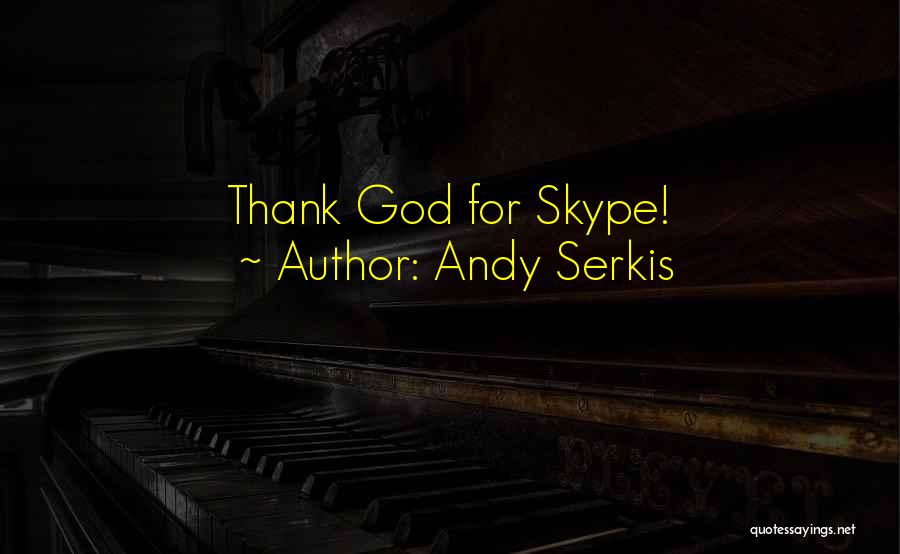 Andy Serkis Quotes: Thank God For Skype!