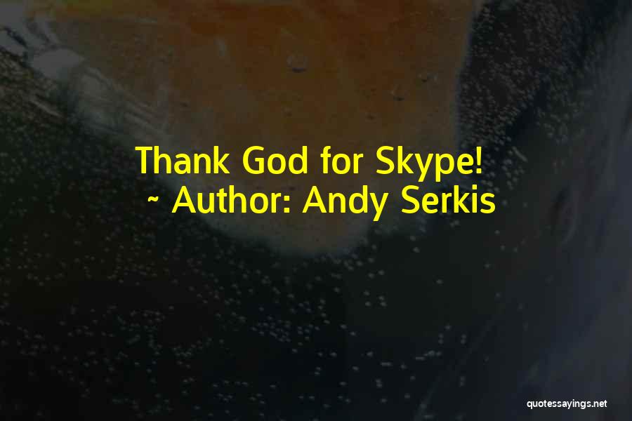 Andy Serkis Quotes: Thank God For Skype!