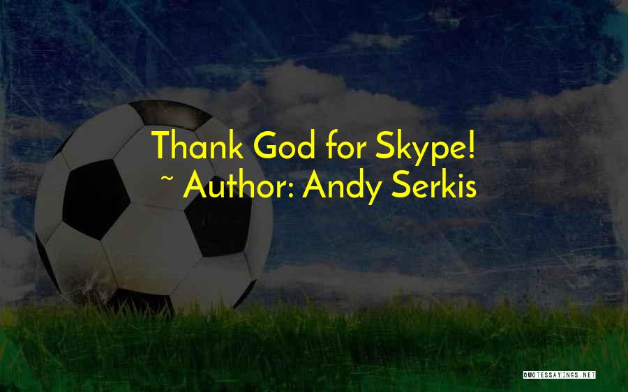 Andy Serkis Quotes: Thank God For Skype!