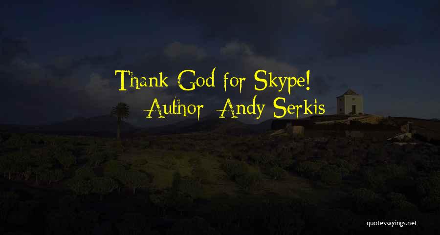 Andy Serkis Quotes: Thank God For Skype!