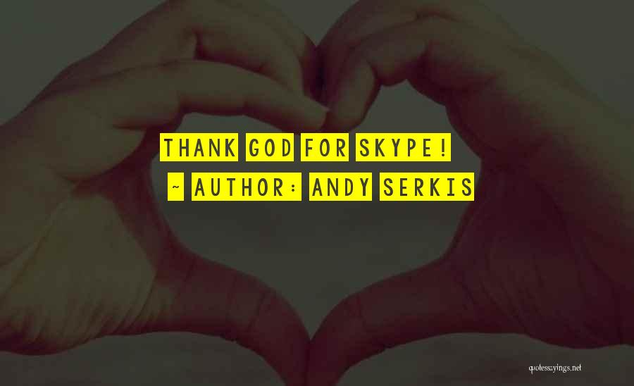 Andy Serkis Quotes: Thank God For Skype!
