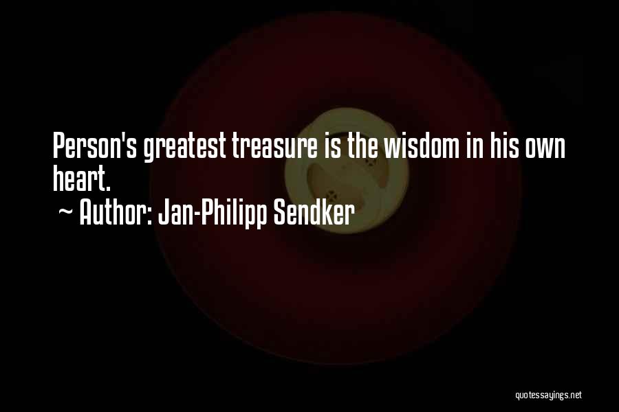 Jan-Philipp Sendker Quotes: Person's Greatest Treasure Is The Wisdom In His Own Heart.