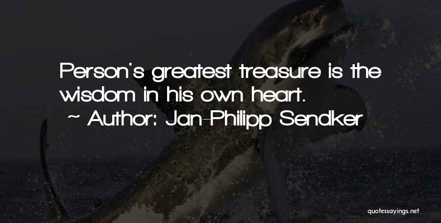 Jan-Philipp Sendker Quotes: Person's Greatest Treasure Is The Wisdom In His Own Heart.