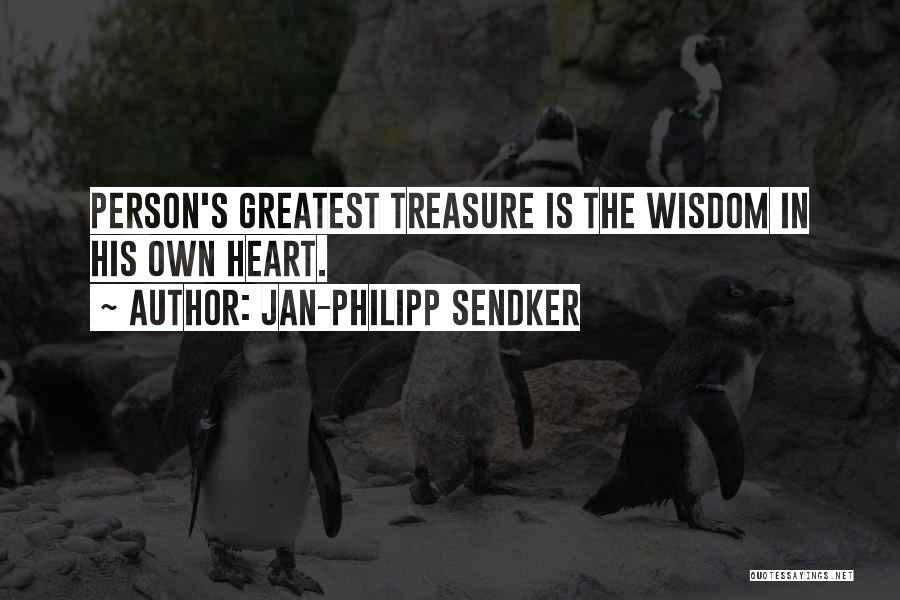 Jan-Philipp Sendker Quotes: Person's Greatest Treasure Is The Wisdom In His Own Heart.