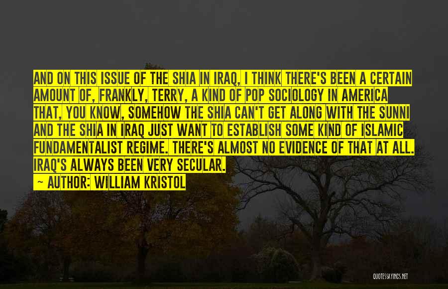 William Kristol Quotes: And On This Issue Of The Shia In Iraq, I Think There's Been A Certain Amount Of, Frankly, Terry, A