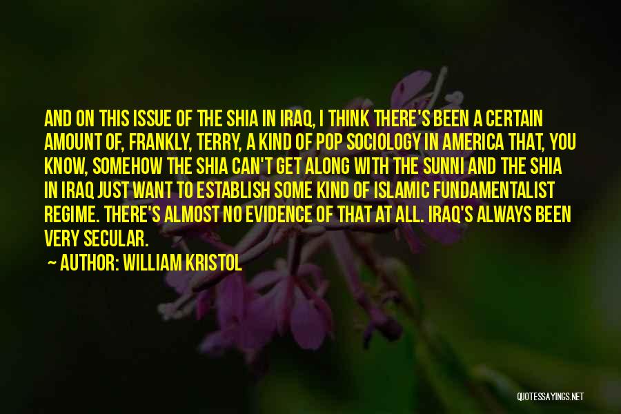 William Kristol Quotes: And On This Issue Of The Shia In Iraq, I Think There's Been A Certain Amount Of, Frankly, Terry, A