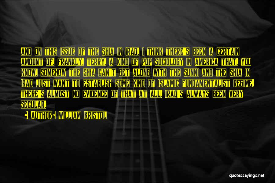 William Kristol Quotes: And On This Issue Of The Shia In Iraq, I Think There's Been A Certain Amount Of, Frankly, Terry, A