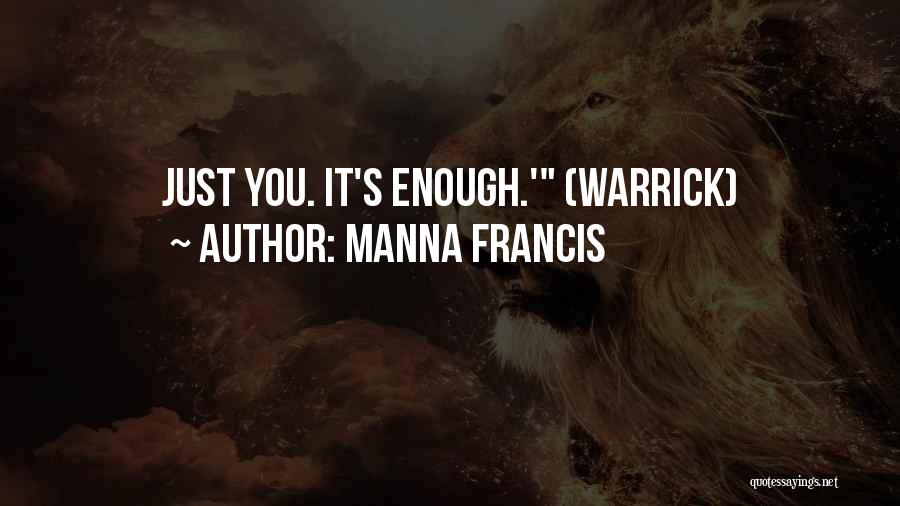 Manna Francis Quotes: Just You. It's Enough.' (warrick)