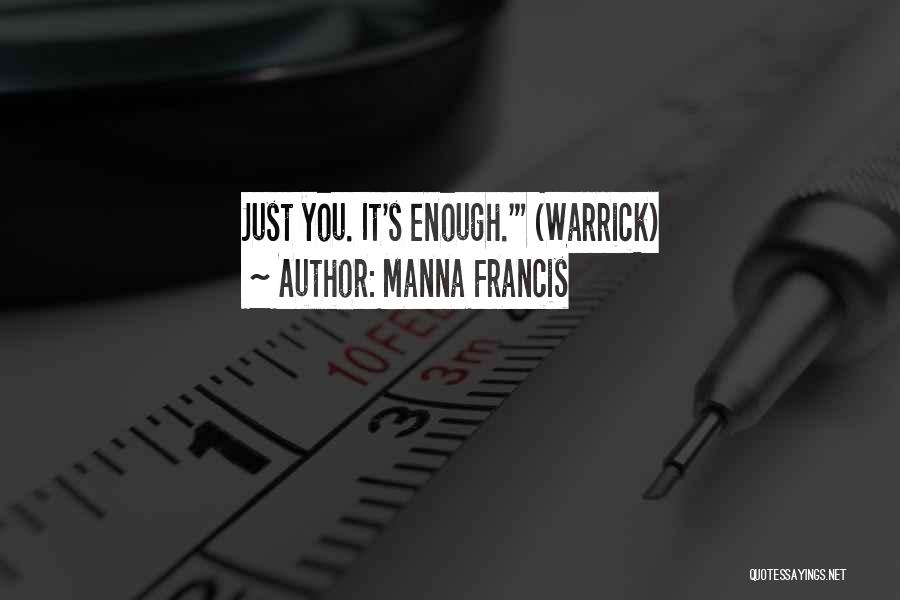 Manna Francis Quotes: Just You. It's Enough.' (warrick)