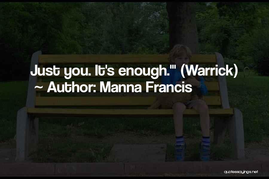 Manna Francis Quotes: Just You. It's Enough.' (warrick)
