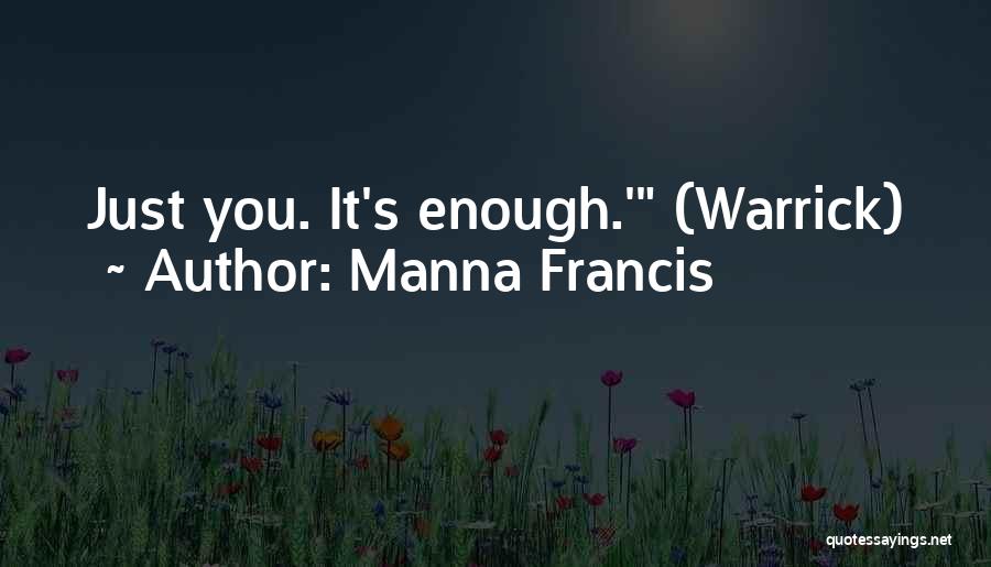 Manna Francis Quotes: Just You. It's Enough.' (warrick)