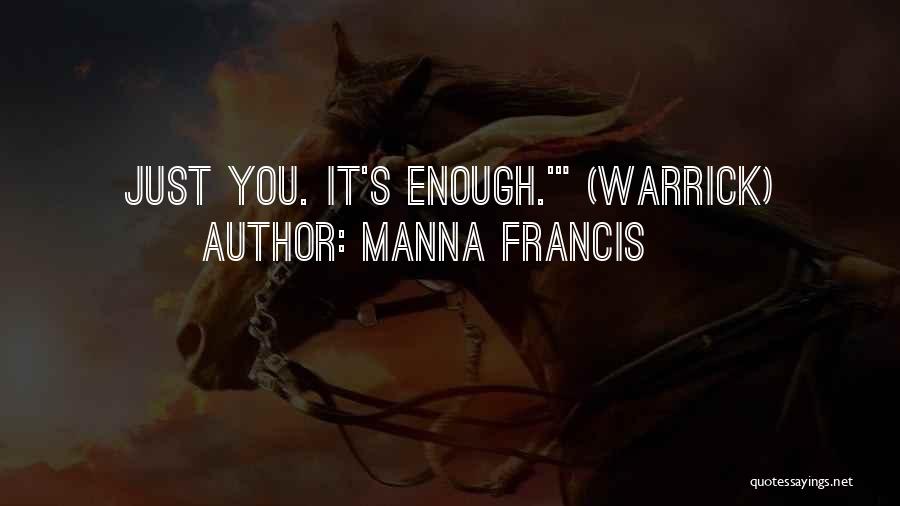 Manna Francis Quotes: Just You. It's Enough.' (warrick)