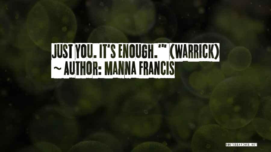 Manna Francis Quotes: Just You. It's Enough.' (warrick)