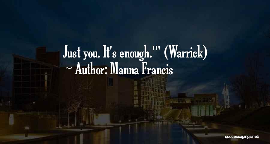 Manna Francis Quotes: Just You. It's Enough.' (warrick)