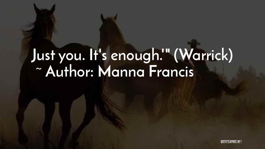 Manna Francis Quotes: Just You. It's Enough.' (warrick)