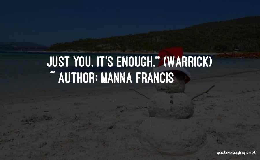 Manna Francis Quotes: Just You. It's Enough.' (warrick)
