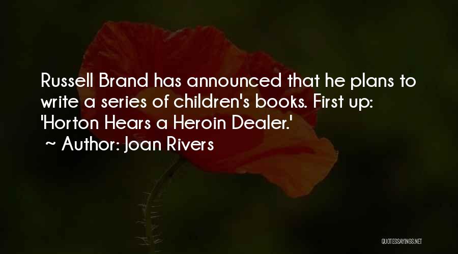 Joan Rivers Quotes: Russell Brand Has Announced That He Plans To Write A Series Of Children's Books. First Up: 'horton Hears A Heroin