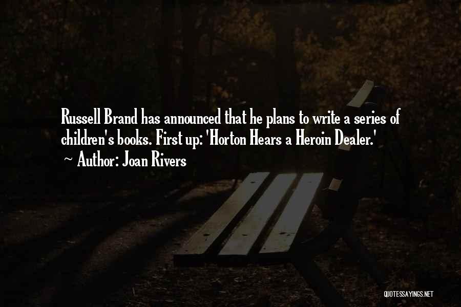 Joan Rivers Quotes: Russell Brand Has Announced That He Plans To Write A Series Of Children's Books. First Up: 'horton Hears A Heroin