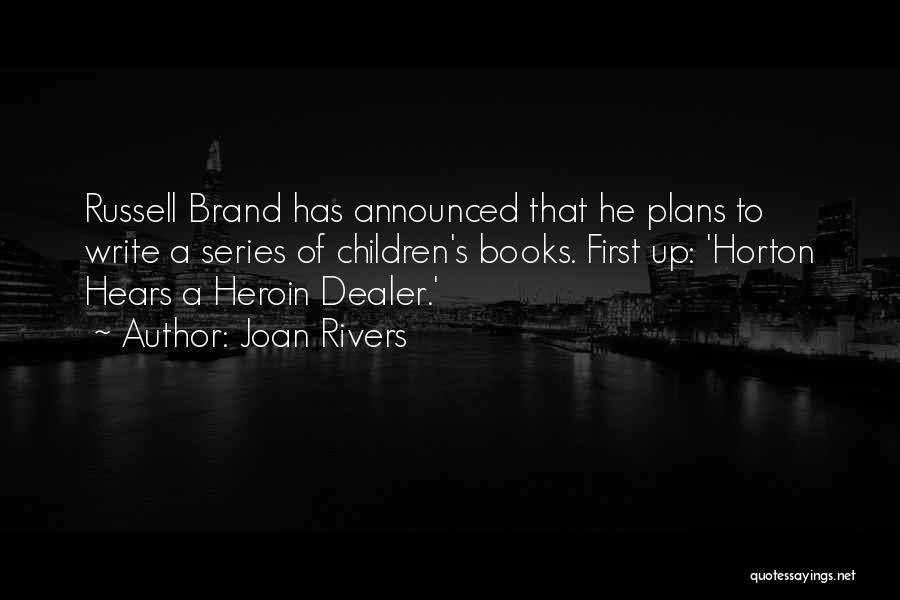Joan Rivers Quotes: Russell Brand Has Announced That He Plans To Write A Series Of Children's Books. First Up: 'horton Hears A Heroin