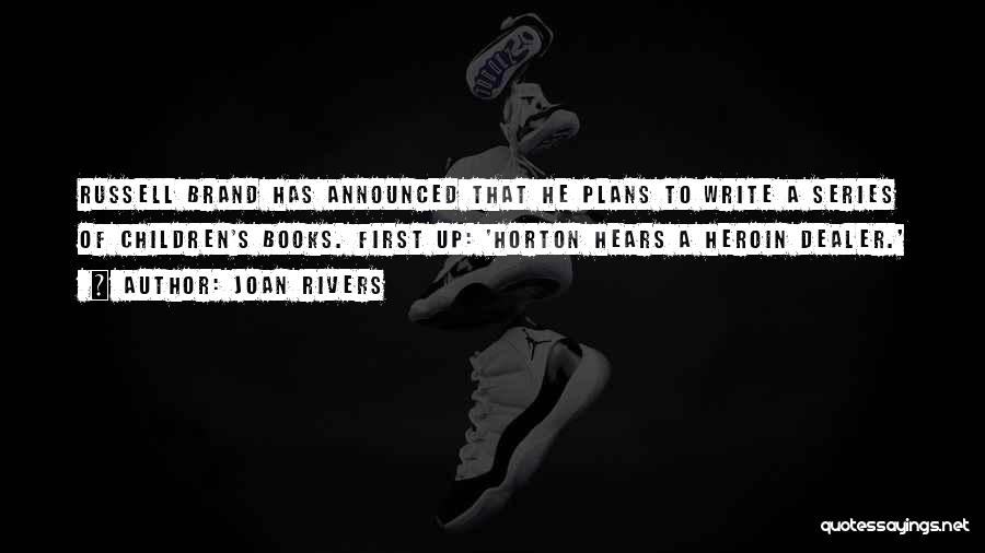 Joan Rivers Quotes: Russell Brand Has Announced That He Plans To Write A Series Of Children's Books. First Up: 'horton Hears A Heroin