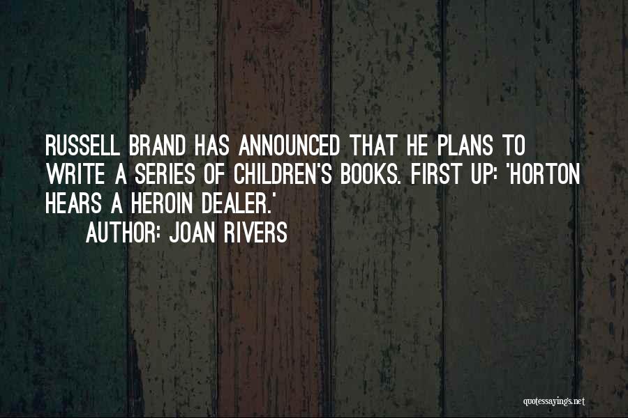 Joan Rivers Quotes: Russell Brand Has Announced That He Plans To Write A Series Of Children's Books. First Up: 'horton Hears A Heroin