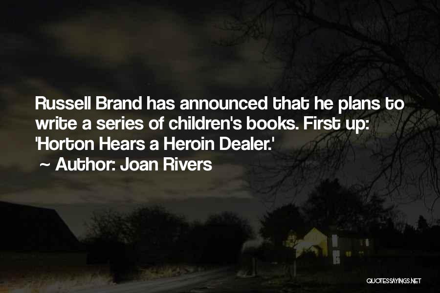 Joan Rivers Quotes: Russell Brand Has Announced That He Plans To Write A Series Of Children's Books. First Up: 'horton Hears A Heroin