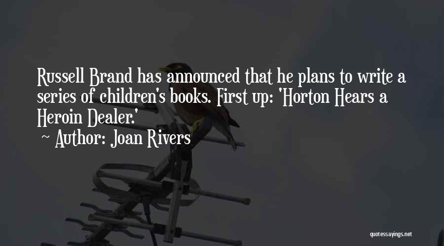 Joan Rivers Quotes: Russell Brand Has Announced That He Plans To Write A Series Of Children's Books. First Up: 'horton Hears A Heroin