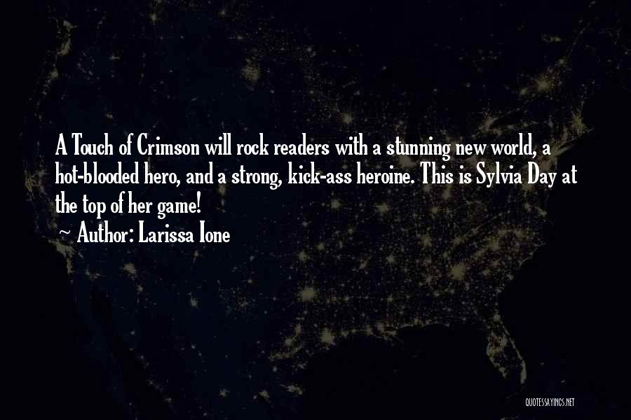 Larissa Ione Quotes: A Touch Of Crimson Will Rock Readers With A Stunning New World, A Hot-blooded Hero, And A Strong, Kick-ass Heroine.