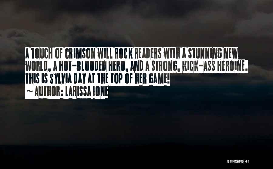 Larissa Ione Quotes: A Touch Of Crimson Will Rock Readers With A Stunning New World, A Hot-blooded Hero, And A Strong, Kick-ass Heroine.