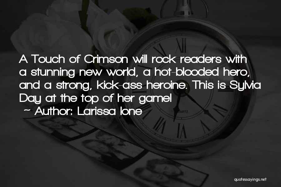 Larissa Ione Quotes: A Touch Of Crimson Will Rock Readers With A Stunning New World, A Hot-blooded Hero, And A Strong, Kick-ass Heroine.
