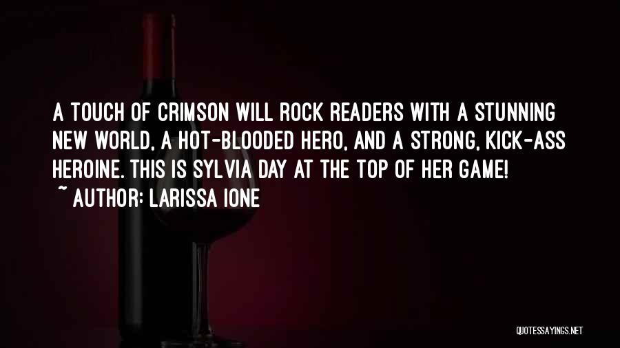 Larissa Ione Quotes: A Touch Of Crimson Will Rock Readers With A Stunning New World, A Hot-blooded Hero, And A Strong, Kick-ass Heroine.
